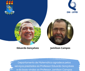 Departamento de Matemática agradece pelos serviços prestados ao Professor Eduardo Gonçalves e dá boas-vindas ao Professor Jamilson Campos