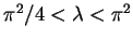 $\pi^2/4<\lambda<\pi^2$
