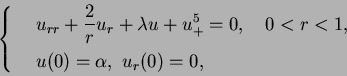 \begin{displaymath}
\left\{
\begin{array}{ll}
&u_{rr}+\displaystyle{{2\over r}}...
...,\vspace{5pt}\\
&u(0)=\alpha,\ u_{r}(0)=0,
\end{array}\right.
\end{displaymath}