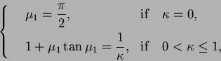 \begin{displaymath}\left\{
\begin{array}{lll}
&\mu_1=\displaystyle {{\pi\over 2}...
...over \kappa},}&{\rm if} \quad0<\kappa\le 1,
\end{array}\right.
\end{displaymath}