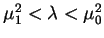 $\mu_{1}^{2}<\lambda<\mu_{0}^{2}$