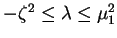 $-\zeta^{2}\leq \lambda\leq \mu_{1}^{2}$