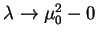 $\lambda\to\mu_0^{2}-0$