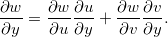 \[  \dfrac {\partial w}{\partial y}=\dfrac {\partial w}{\partial u}\dfrac {\partial u}{\partial y}+\dfrac {\partial w}{\partial v}\dfrac {\partial v}{\partial y}.  \]