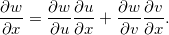 \[  \dfrac {\partial w}{\partial x}=\dfrac {\partial w}{\partial u}\dfrac {\partial u}{\partial x}+\dfrac {\partial w}{\partial v}\dfrac {\partial v}{\partial x}. \]