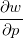 $\dfrac {\partial w}{\partial p}$
