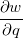 $\dfrac {\partial w}{\partial q}$