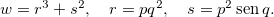 \[  w=r^3+s^2, \quad r=pq^2, \quad s=p^2 \operatorname{sen}q. \]