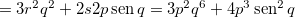 \[  =3r^2q^2+2s2p\operatorname{sen}q=3p^2q^6+4p^3\operatorname{sen}^2 q \]