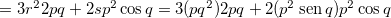 \[  =3r^2 2pq+2sp^2 \cos q=3(pq^2)2pq+2(p^2 \operatorname{sen}q) p^2 \cos q \]