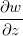 $\dfrac {\partial w}{\partial z}$