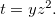 $t=y z^2.$