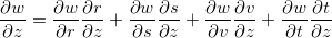 \[  \dfrac {\partial w}{\partial z}=\dfrac {\partial w}{\partial r}\dfrac {\partial r}{\partial z}+\dfrac {\partial w}{\partial s}\dfrac {\partial s}{\partial z}+\dfrac {\partial w}{\partial v}\dfrac {\partial v}{\partial z}+\dfrac {\partial w}{\partial t}\dfrac {\partial t}{\partial z}  \]