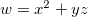 $w=x^2+yz$