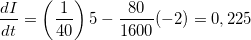 \[  \dfrac {dI}{dt}=\left(\dfrac {1}{40}\right)5-\dfrac {80}{1600}(-2)=0,225  \]