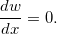 $\dfrac {dw}{dx}=0.$