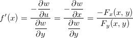 \[  f’(x)=\dfrac {-\dfrac {\partial w}{\partial u}}{\dfrac {\partial w}{\partial y}}= \dfrac {-\dfrac {\partial w}{\partial x}}{\dfrac {\partial w}{\partial y}}=\dfrac {-F_ x(x,y)}{F_ y(x,y)} \]