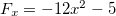 $F_ x=-12x^2-5$