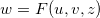\[  w=F(u,v,z) \]