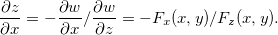 \[  \dfrac {\partial z}{\partial x}=-\dfrac {\partial w}{\partial x}/\dfrac {\partial w}{\partial z}=-F_ x(x,y)/F_ z(x,y).  \]