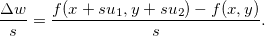 \[  \dfrac {\Delta w}{s}=\dfrac {f(x+su_1,y+su_2)-f(x,y)}{s}.  \]