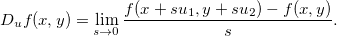 \[  D_ u f(x,y)=\lim _{s\to 0}\dfrac {f(x+su_1,y+su_2)-f(x,y)}{s}.  \]