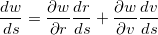 \[  \dfrac {dw}{ds}=\dfrac {\partial w }{\partial r}\dfrac {dr}{ds}+\dfrac {\partial w }{\partial v}\dfrac {dv}{ds}  \]