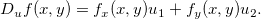 \[  D_ u f(x,y)=f_ x (x,y)u_1+f_ y (x,y)u_2.  \]