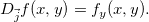 \[  D_{\vec{j}} f(x,y)=f_ y(x,y).  \]