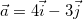 $\vec{a}=4\vec{i}-3\vec{j}$