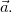 $\vec{a}.$