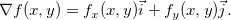 \[  \nabla f(x,y)=f_ x(x,y)\vec{i}+f_ y(x,y)\vec{j}.  \]