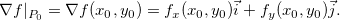 \[  \nabla f|_{P_0}=\nabla f(x_0,y_0)=f_ x(x_0,y_0)\vec{i}+f_ y(x_0,y_0)\vec{j}.  \]