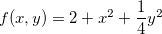$f(x,y)=2+x^2+\dfrac {1}{4}y^2$