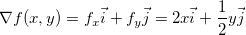 \[  \nabla f(x,y)=f_ x\vec{i}+f_ y\vec{j}=2x\vec{i}+\dfrac {1}{2}y\vec{j}  \]