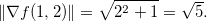 \[  \| \nabla f(1,2)\| =\sqrt{2^2+1}=\sqrt{5}.  \]