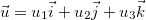 $\vec{u}=u_1\vec{i}+u_2\vec{j}+u_3\vec{k}$