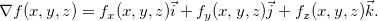 \[  \nabla f(x,y,z)=f_ x(x,y,z)\vec{i}+f_ y(x,y,z)\vec{j}+f_ z (x,y,z)\vec{k}. \]