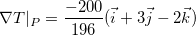 \[  \nabla T|_ P=\dfrac {-200}{196}(\vec{i}+3\vec{j}-2\vec{k})  \]