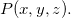 $P(x,y,z).$