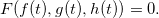 \[  F(f(t),g(t),h(t))=0. \]