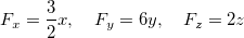 \[  F_ x=\dfrac {3}{2}x, \quad F_ y=6y, \quad F_ z=2z  \]
