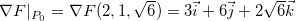\[  \nabla F|_{P_0}=\nabla F(2,1,\sqrt{6})=3\vec{i}+6\vec{j}+2\sqrt{6}\vec{k} \]