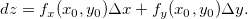 \[  dz=f_ x(x_0,y_0)\Delta x+f_ y(x_0,y_0)\Delta y.  \]