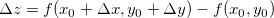 \[  \Delta z=f(x_0+\Delta x, y_0+\Delta y)-f(x_0,y_0)  \]
