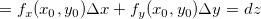 \[  =f_ x(x_0,y_0)\Delta x+f_ y(x_0,y_0)\Delta y=dz  \]