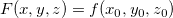 \[  F(x,y,z)=f(x_0,y_0,z_0)  \]