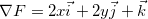 \[  \nabla F=2x \vec{i}+ 2y\vec{j}+\vec{k}  \]