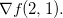 $\nabla f(2,1).$