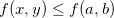$f(x,y)\leq f(a,b)$